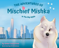 Title: The Adventures of Mischief Mishka in the Big Apple, Author: Amber Satterfield