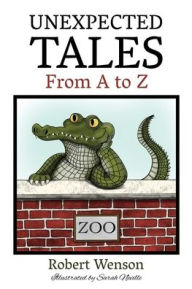 Title: Unexpected Tales from A to Z, Author: Robert Wenson