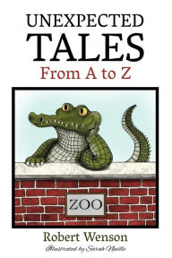 Title: UNEXPECTED TALES FROM A TO Z, Author: ROBERT WENSON