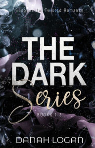 Title: The Dark Series Trilogy (Special Edition Cover): A Dark High School Slow Burn Romantic Suspense Trilogy, Author: Danah Logan