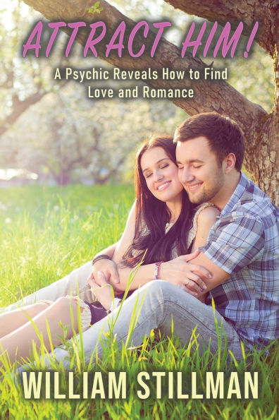Attract Him: A Psychic Reveals How to Find Love and Romance