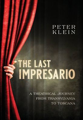 The Last Impresario: A Theatrical Journey from Transylvania to Toscana