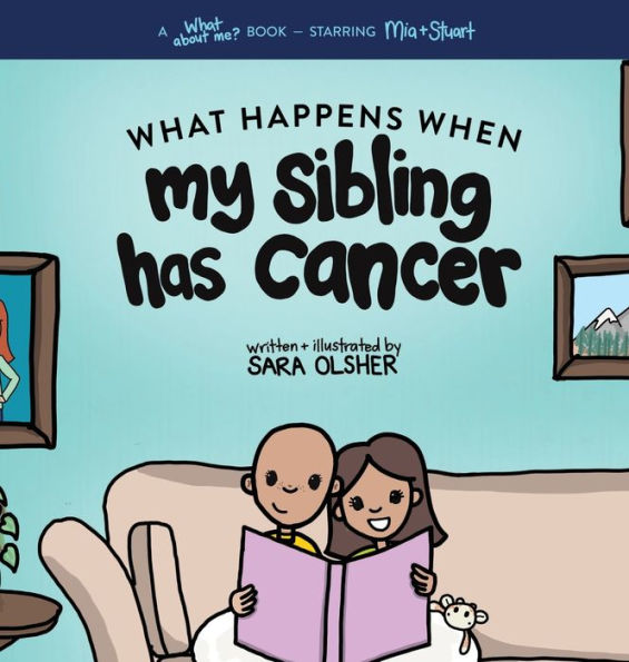 What Happens When My Sibling Has Cancer: A Book for the Brothers and Sisters of Pediatric Cancer Patients