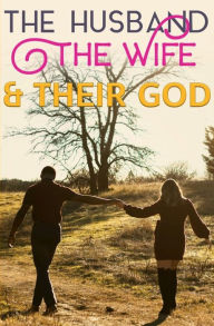 Title: The Husband, The Wife, & Their GOD, Author: C Miller