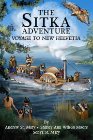 Title: The Sitka Adventure: Voyage To New Helvetia, Author: Andrew St. Mary