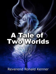 Title: A Tale of Two Worlds, Author: Reverend Ronald Kenner