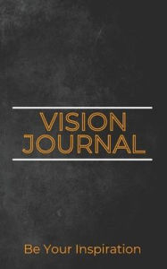 Title: Vision Journal: Be Your Inspiration, Author: Isaiah A. Tisdale