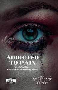 Title: Addicted To Pain, Author: Brandy Grillo