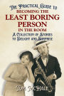 The Practical Guide to Becoming the Least Boring Person in the Room: A Collection of Stories to Delight and Surprise