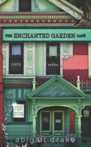 Title: The Enchanted Garden Cafe, Author: Abigail Drake