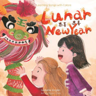 Title: Learning Songs with Colors: Lunar New Year: A bilingual singable book in Traditional Chinese, English, and Pinyin, Author: Isabelle Engler