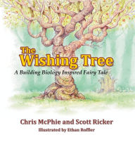 Title: The Wishing Tree: A Building Biology Inspired Fairy Tale, Author: Scott Ricker