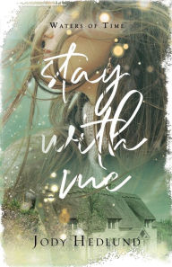 Stay With Me: A Waters of Time Novel