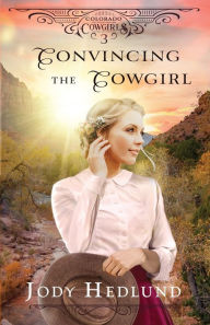 English easy book download Convincing the Cowgirl: A Sweet Historical Romance 9798985264982 by Jody Hedlund, Jody Hedlund DJVU iBook PDB