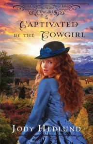 Books english pdf free download Captivated by the Cowgirl: A Sweet Historical Romance in English 9798985264999 by Jody Hedlund, Jody Hedlund CHM PDB DJVU