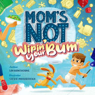 Title: Mom's Not Wipin' Your Bum: Learning Independence and Confidence through potty training, Author: Lin Hawthorne