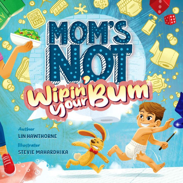 Mom's Not Wipin' Your Bum: Learning Independence and Confidence through potty training