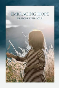 Title: Embracing Hope: Restores the Soul, Author: Dixie L.