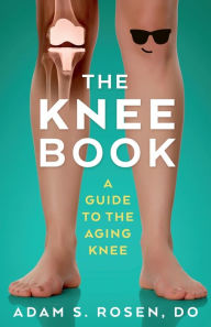 Title: The Knee Book - A Guide to the Aging Knee, Author: Adam Rosen