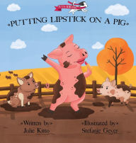 Title: Putting Lipstick on a Pig, Author: Julie Kittto