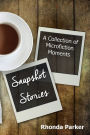 Snapshot Stories: A Collection of Microfiction Moments
