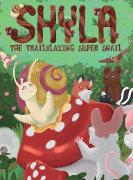Title: Shyla the Trailblazing Super Snail, Author: Jane Justice Park