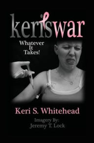 Title: Keri's War: Whatever It Takes, Author: Keri Whitehead