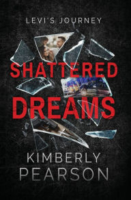 Title: Shattered Dreams: Levi's Journey, Author: Kimberly J Pearson