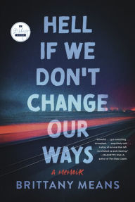 Title: Hell If We Don't Change Our Ways: A Memoir, Author: Brittany Means