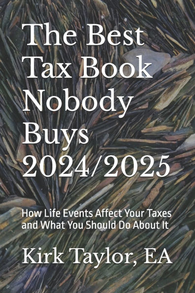 The Best Tax Book Nobody Buys 2024/2025: How Life Events Affect Your Taxes and What You Should Do About It