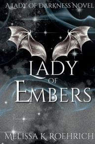 Title: Lady of Embers, Author: Melissa K Roehrich