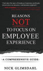 Reasons NOT to Focus on Employee Experience: A Comprehensive Guide