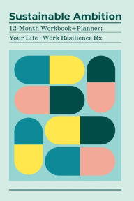 Ebook free download for android mobile Sustainable Ambition 12-Month Workbook+Planner: Your Life+Work Resilience Rx