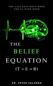 Title: The Belief Equation (T + E = B), Author: Peter Salerno