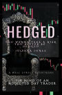 Hedged: The MIND OF An AdDicTed DaY TraDeR