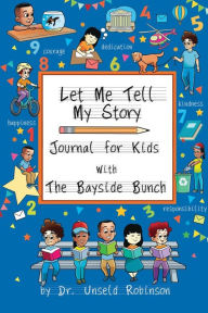 Title: Let Me Tell My Story: Journal For Kids with The Bayside Bunch, Author: Dr. Unseld Robinson