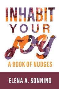Ebook free downloads uk Inhabit Your Joy: A Book of Nudges 9798985326703