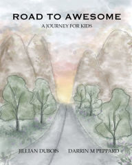 Title: Road to Awesome: A Journey for Kids, Author: Jillian DuBois