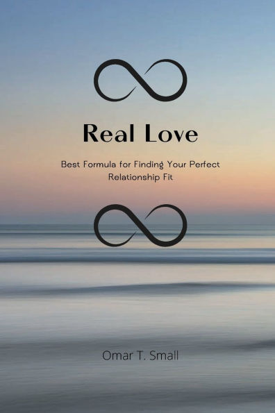 Real Love: Best Formula for Finding Your Perfect Relationship Fit
