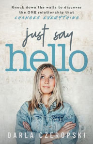 Download free online books kindle Just Say Hello: Knock down the walls to discover the ONE relationship that changes everything by  9798985334104 in English