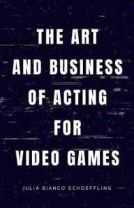 Ebook epub download free The Art and Business of Acting for Video Games  9798985334203