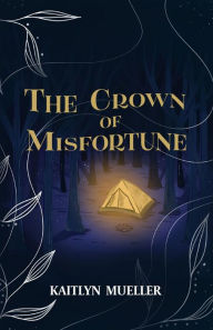 Title: The Crown Of Misfortune, Author: Kaitlyn Mueller