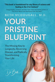 Title: Your Pristine Blueprint: The Missing Key to Longevity, Reversing Disease, and Radically Transforming Your Life, Author: Beth McDougall