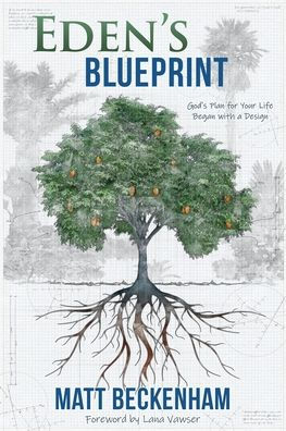 Eden's Blueprint: God's plan for your life began with a design