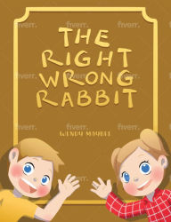 Title: The Right Wrong Rabbit: A Thinking Story, Author: Wendy Maybee