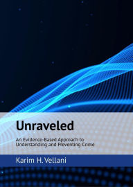 Title: Unraveled: An Evidence-Based Approach to Understanding and Preventing Crime, Author: Karim Vellani