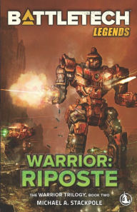 Title: BattleTech Legends: Warrior: Riposte: The Warrior Trilogy, Book Two, Author: Michael A Stackpole