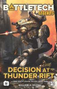 Title: BattleTech Legends: Decision at Thunder Rift: (The Gray Death Legion Trilogy, Book One), Author: William H Keith