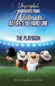 Ebook for immediate download Unscripted: Narratives From Women At Life's 50-Yard Line by  (English Edition) 9798985360004