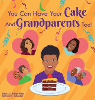 Title: You Can Have Your Cake And Grandparents Too!, Author: C L Holliday-Firmin